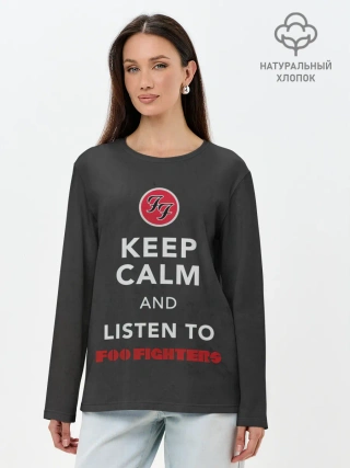 Лонгслив женский. Хлопок / KEEP CALM AND LISTEN TO FOO FIGHTERS