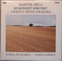 Huszonhét Kórusmű / Twenty-Seven Choruses
