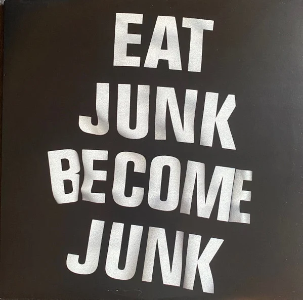 Eat Junk Become Junk