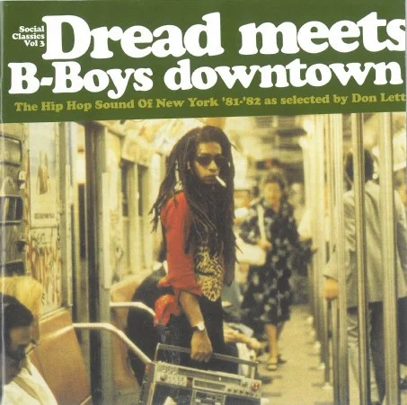 Dread Meets B-Boys Downtown (The Hip Hop Sound Of New York '81-'82) (Social Classics Vol 3)