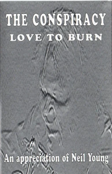 Love To Burn (An Appreciation Of Neil Young)