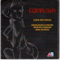 Come And Dance / Nobody Loves A Computer Because A Computer Does Not Dance