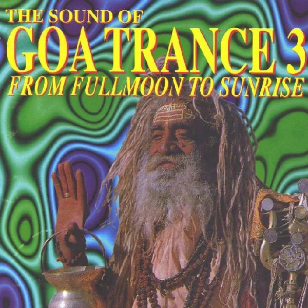 The Sound Of Goa Trance 3 - From Fullmoon To Sunrise