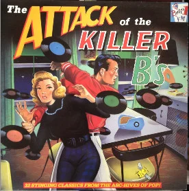 The Attack Of The Killer B's - 32 Stinging Classics From The Arc-hives Of Pop