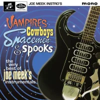 Vampires, Cowboys, Spacemen & Spooks - The Very Best Of Joe Meek's Instrumentals