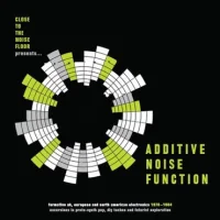 Additive Noise Function (Formative UK, European And North American Electronica 1978-1984)