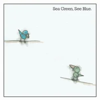 Sea Green, See Blue.