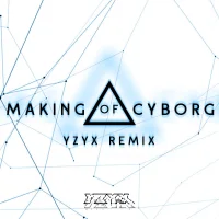 Making Of Cyborg (Yzyx Remix)