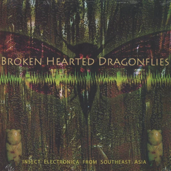 Broken Hearted Dragonflies (Insect Electronica From Southeast Asia)