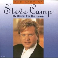 The Best Of Steve Camp (My Utmost For His Highest)