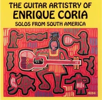 The Guitar Artistry Of Enrique Coria (Solos From South America)