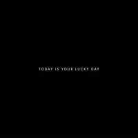 Today Is Your Lucky Day