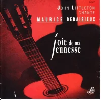 Joie De Ma Jeunesse - John Littleton Chante Maurice Debaisieux