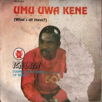 Umu Uwa Kene (What's All These?)