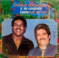 Charlie Rodriguez Y Su Conjunto Canta Ray Reyes