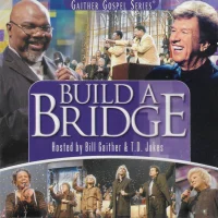 Build A Bridge (Hosted By Bill Gaither & T.D. Jakes)