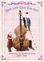 How Low Can You Go? : Anthology Of The String Bass (1925-1941)