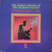 The Groovy Sounds Of The Gilberto Sextet