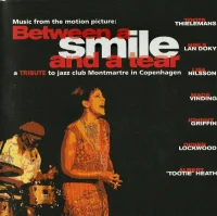 Music From The Motion Picture: Between A Smile And A Tear (A Tribute To Jazzclub Montmartre In Copenhagen)