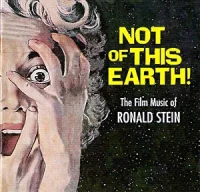 Not Of This Earth! - The Film Music Of Ronald Stein (Attack Of The 50 Ft. Woman / The Terror / Dementia 13 / Not Of This Earth! / Attack Of The Crab Monsters / The Devil’s Partner / Spider Baby (Aka Cannibal Orgy)