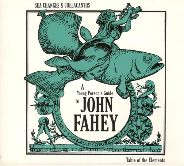 Sea Changes & Coelacanths : A Young Person's Guide To John Fahey