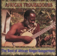 African Troubadours: The Best Of African Singer-Songwriters
