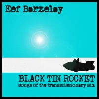 Black Tin Rocket (Songs Of The Transmissionary Six)