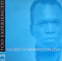 Too Experienced ... The Best Of Barrington Levy