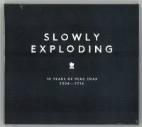 Slowly Exploding (10 Years Of Perc Trax 2004-2014)