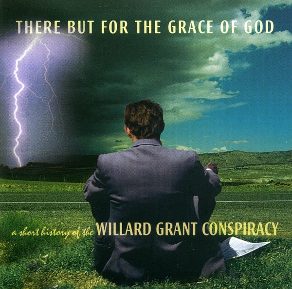There But For The Grace Of God - A Short History Of The Willard Grant Conspiracy