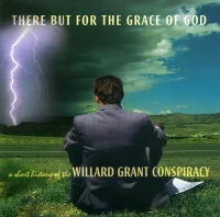 There But For The Grace Of God - A Short History Of The Willard Grant Conspiracy