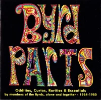 Byrd Parts (Oddities, Curios, Rarities & Essentials By Members Of The Byrds, Alone And Together - 1964-1980)