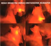 Redux Orchestra Versus Einstuerzende Neubauten