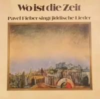 Wo Ist Die Zeit (Pavel Fieber Singt Jiddische Lieder)