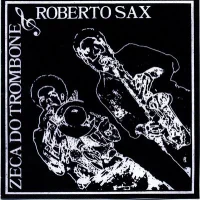 Zé Do Trombone E Roberto Sax
