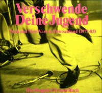 Verschwende Deine Jugend (Punk Und New Wave In Deutschland 1977-83)