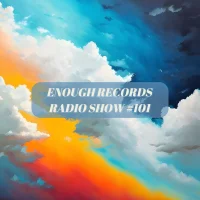 Enough Records Radio Show #101