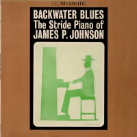 Backwater Blues: The Stride Piano Of James P. Johnson