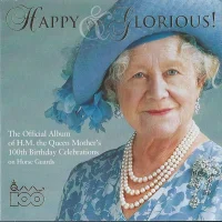 Happy And Glorious! (The Official Album Of H.M. The Queen Mother's 100th Birthday Celebrations On Horse Guards)