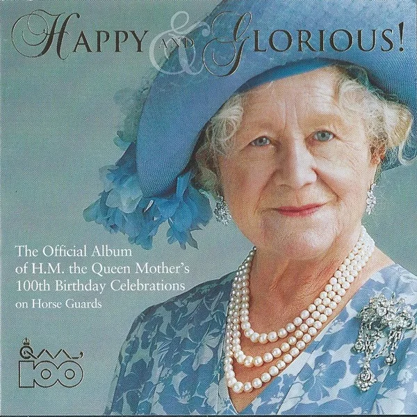Happy And Glorious! (The Official Album Of H.M. The Queen Mother's 100th Birthday Celebrations On Horse Guards)