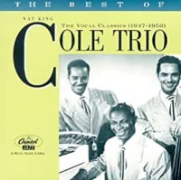 The Best Of Nat King Cole Trio • The Vocal Classics (1947-1950) Volume 2