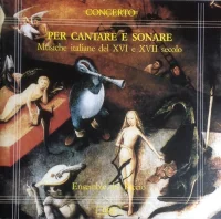 Per Cantare E Sonare - Musiche Italiane Del XVI E XVII Secolo