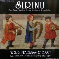 Bold, Fearless & Rash (Music From The Courts Of Burgundy 1363 - 1477)