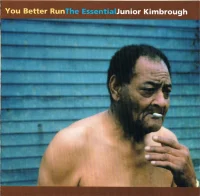 You Better Run (The Essential Junior Kimbrough)