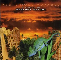 Mysterious Voyages: A Tribute To Weather Report