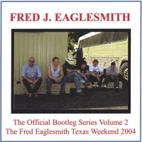The Official Bootleg Series Volume 2: The Fred Eaglesmith Texas Weekend 2004