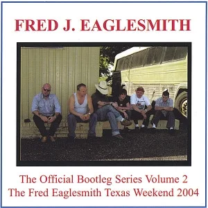 The Official Bootleg Series Volume 2: The Fred Eaglesmith Texas Weekend 2004