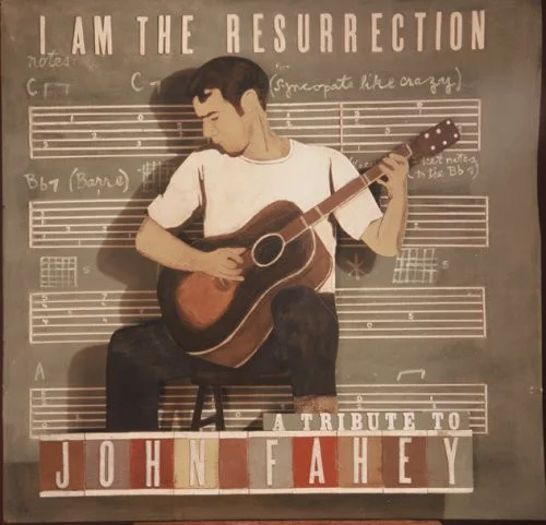 I Am The Resurrection: A Tribute To John Fahey