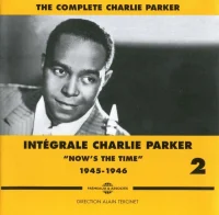 Intégrale Charlie Parker Vol. 2 "Now Is The Time" 1945 - 1946