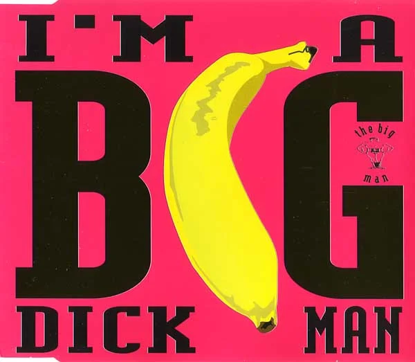 I'm A Big Dick Man